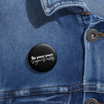 Be Your Own Sugar Daddy Custom Pin Buttons