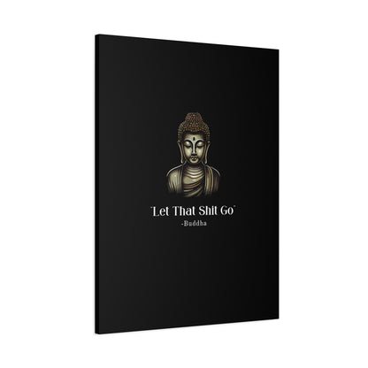 Let That Shit Go Matte Canvas Print | Zen Inspired Wall Art | Stress Free Home Decor