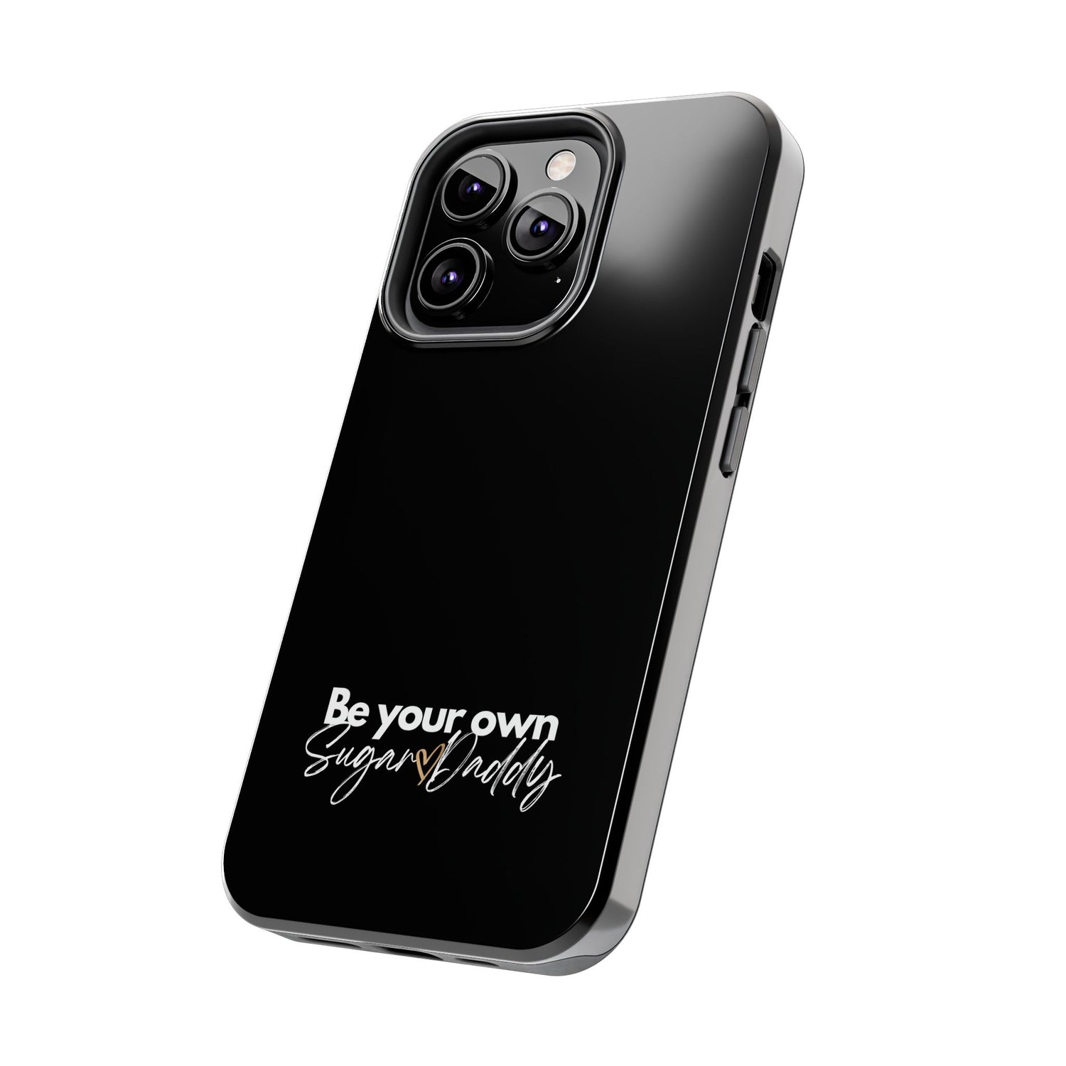 Be Your Own Sugar Daddy Tough Phone Cases