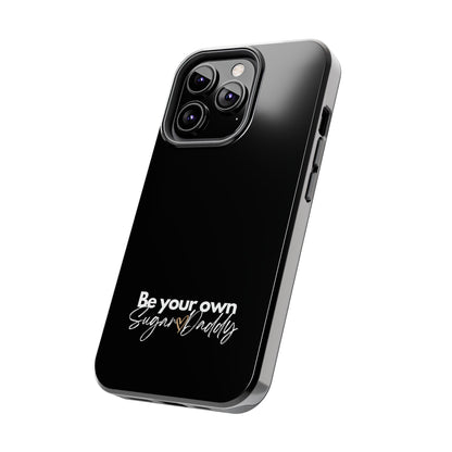 Be Your Own Sugar Daddy Tough Phone Cases