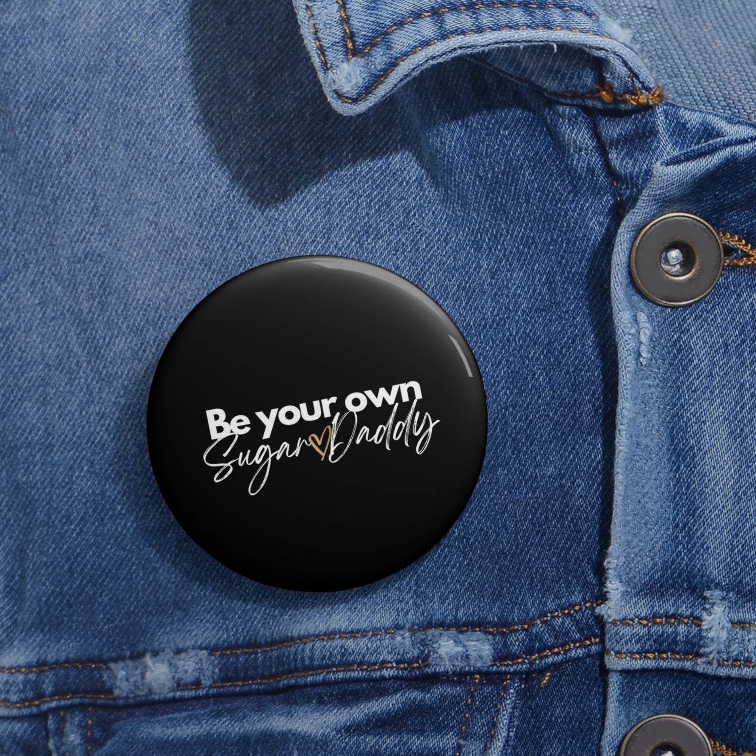 Be Your Own Sugar Daddy Custom Pin Buttons