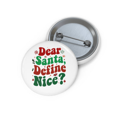 Dear Santa, Define Nice Christmas Custom Pin Buttons