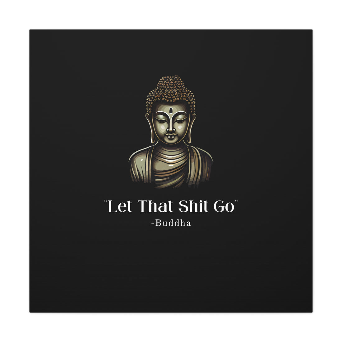 Let That Shit Go Matte Canvas Print | Zen Inspired Wall Art | Stress Free Home Decor