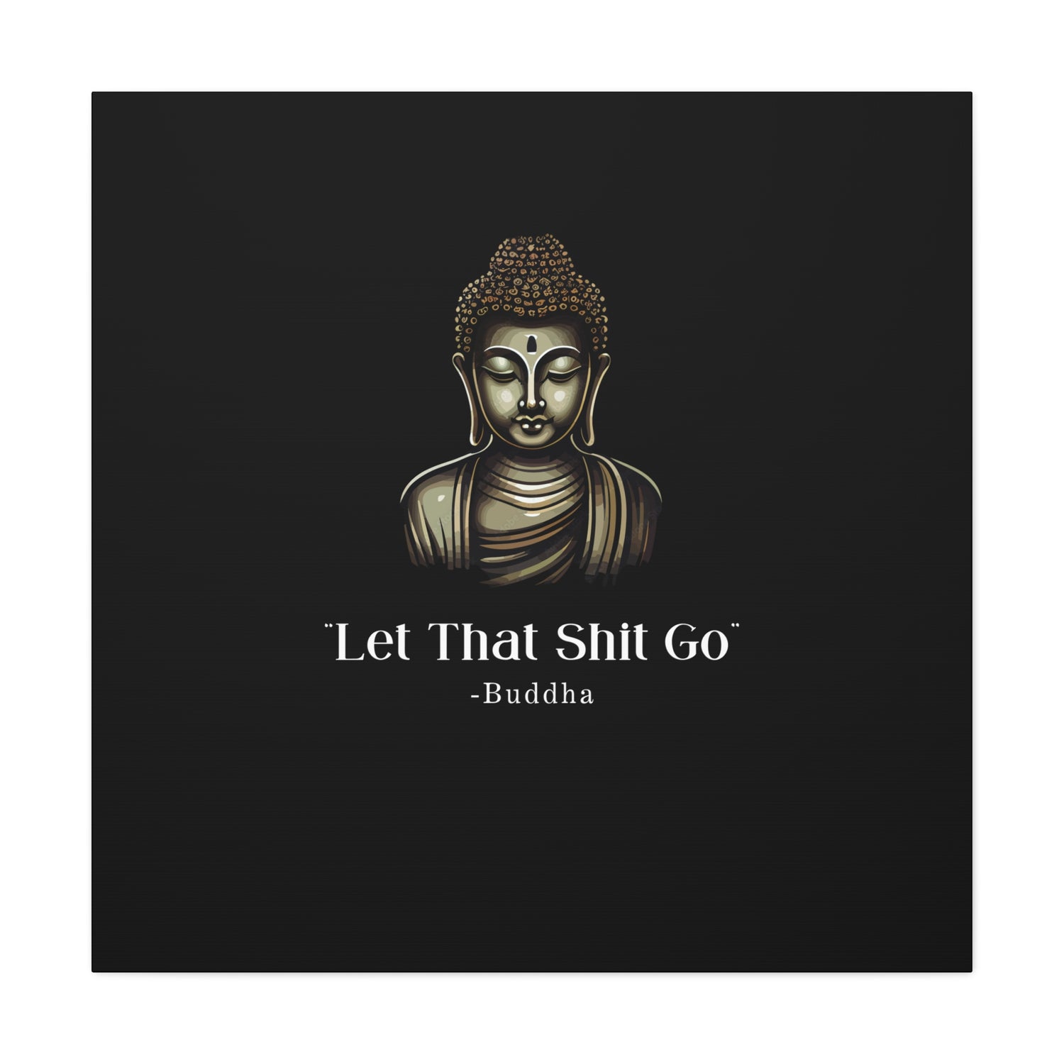 Let That Shit Go Matte Canvas Print | Zen Inspired Wall Art | Stress Free Home Decor