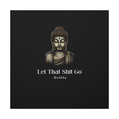 Let That Shit Go Matte Canvas Print | Zen Inspired Wall Art | Stress Free Home Decor