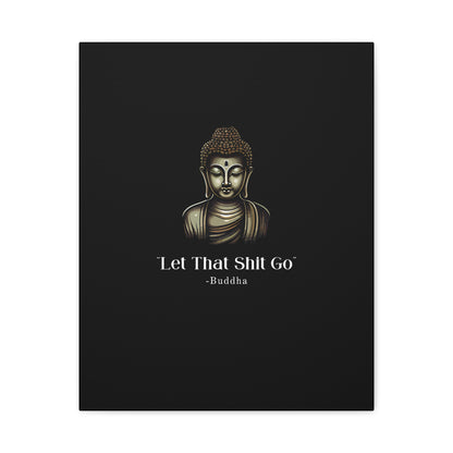 Let That Shit Go Matte Canvas Print | Zen Inspired Wall Art | Stress Free Home Decor