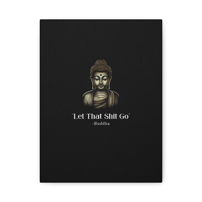 Let That Shit Go Matte Canvas Print | Zen Inspired Wall Art | Stress Free Home Decor