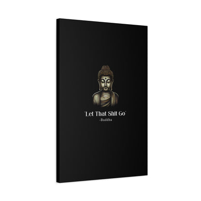 Let That Shit Go Matte Canvas Print | Zen Inspired Wall Art | Stress Free Home Decor