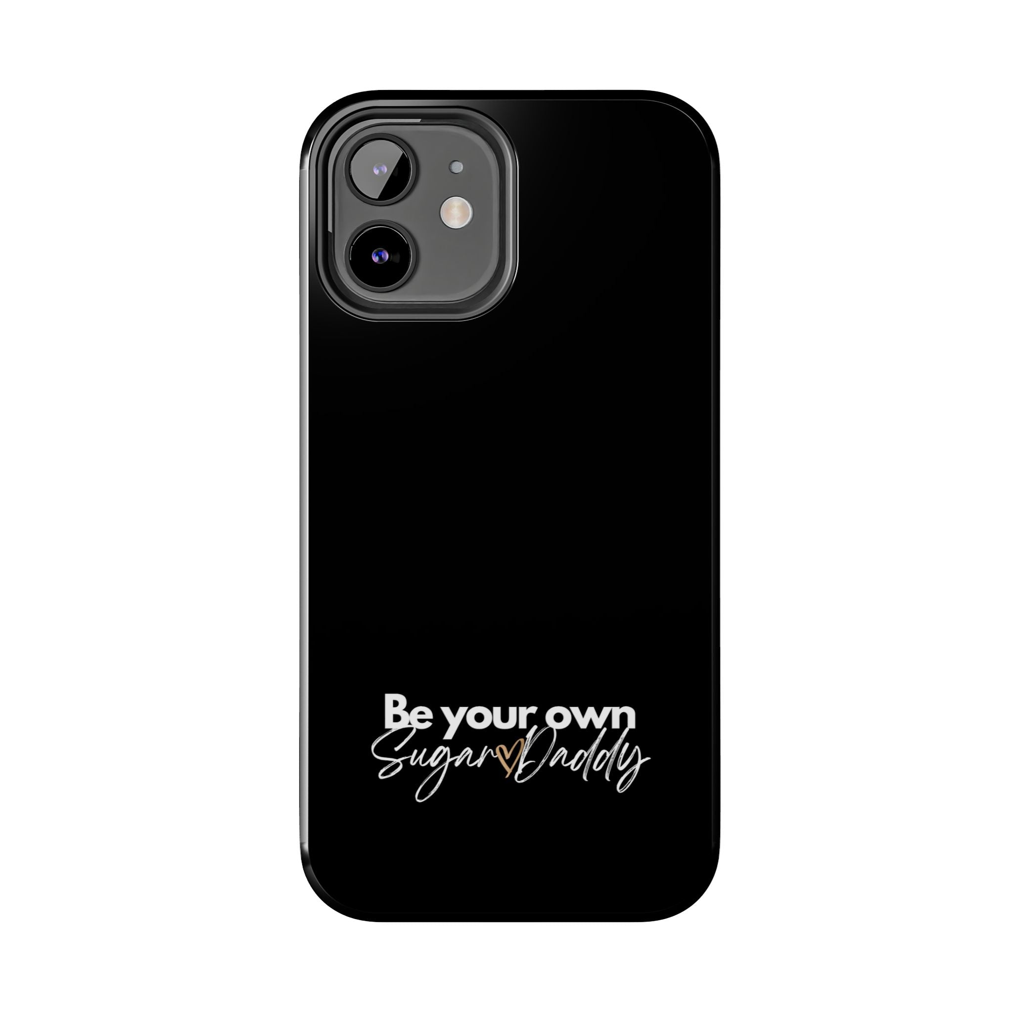 Be Your Own Sugar Daddy Tough Phone Cases