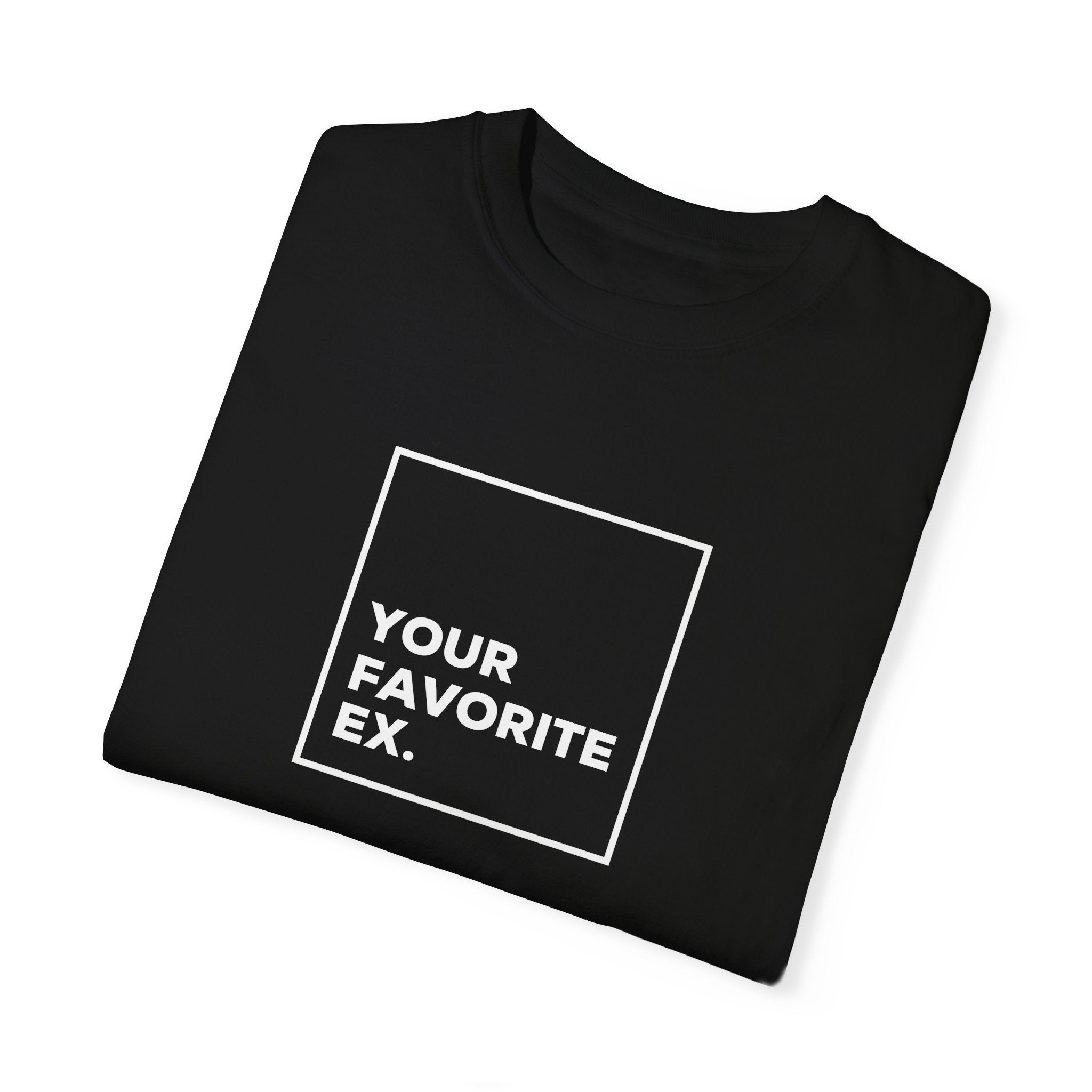 Your favorite ex Unisex Garment-Dyed T-shirt