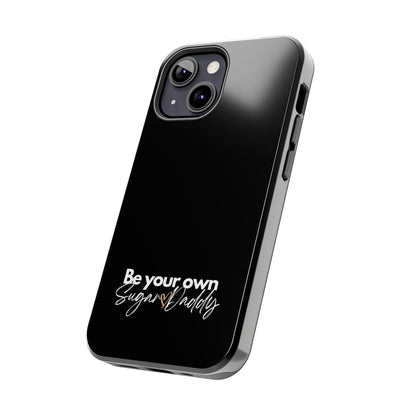 Be Your Own Sugar Daddy Tough Phone Cases