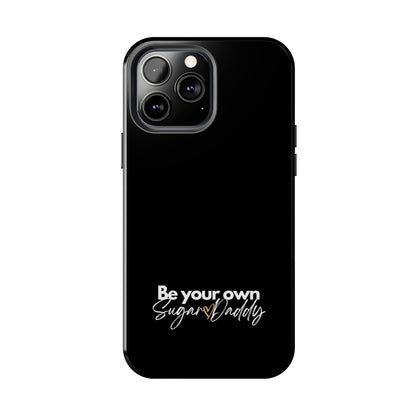 Be Your Own Sugar Daddy Tough Phone Cases