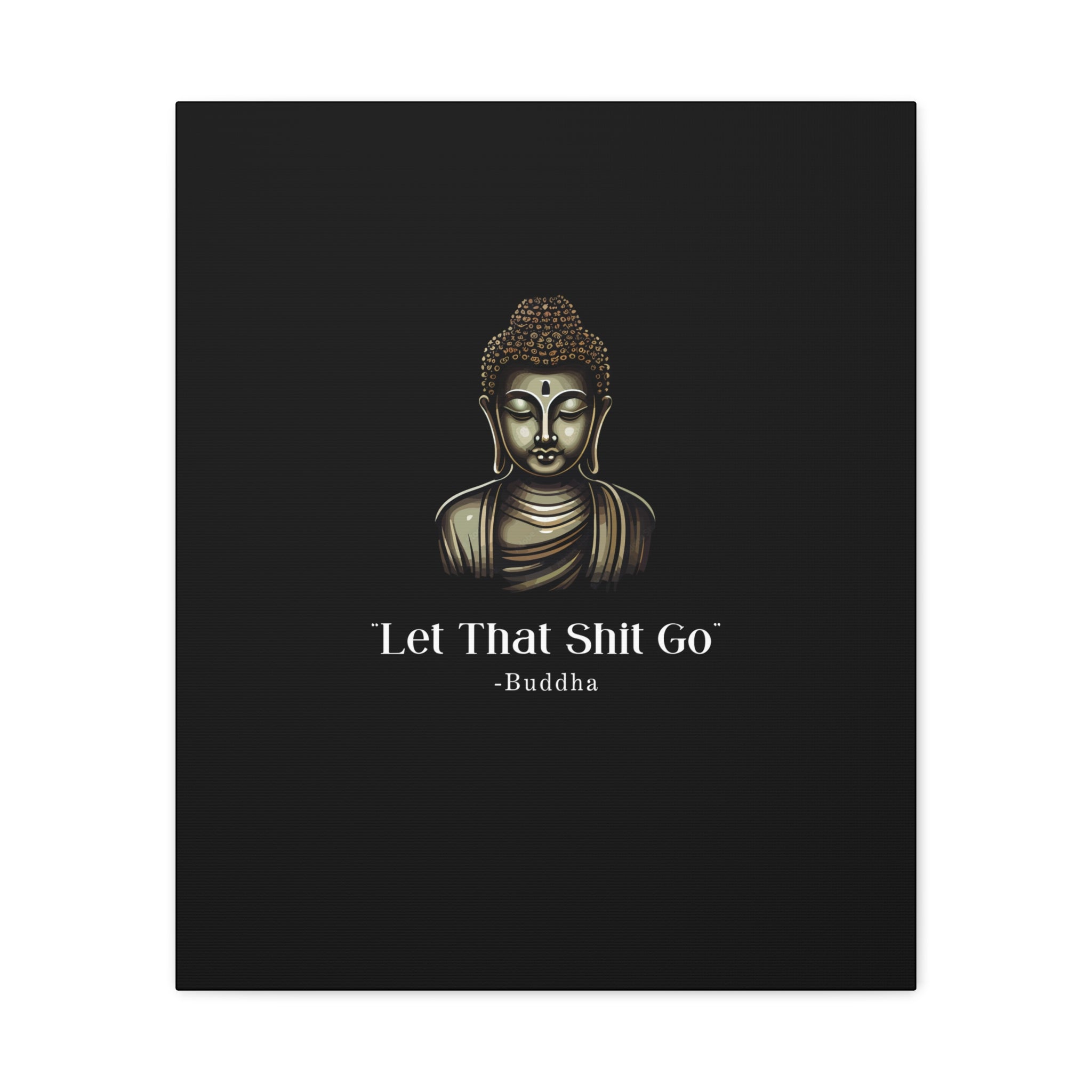 Let That Shit Go Matte Canvas Print | Zen Inspired Wall Art | Stress Free Home Decor