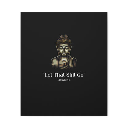 Let That Shit Go Matte Canvas Print | Zen Inspired Wall Art | Stress Free Home Decor