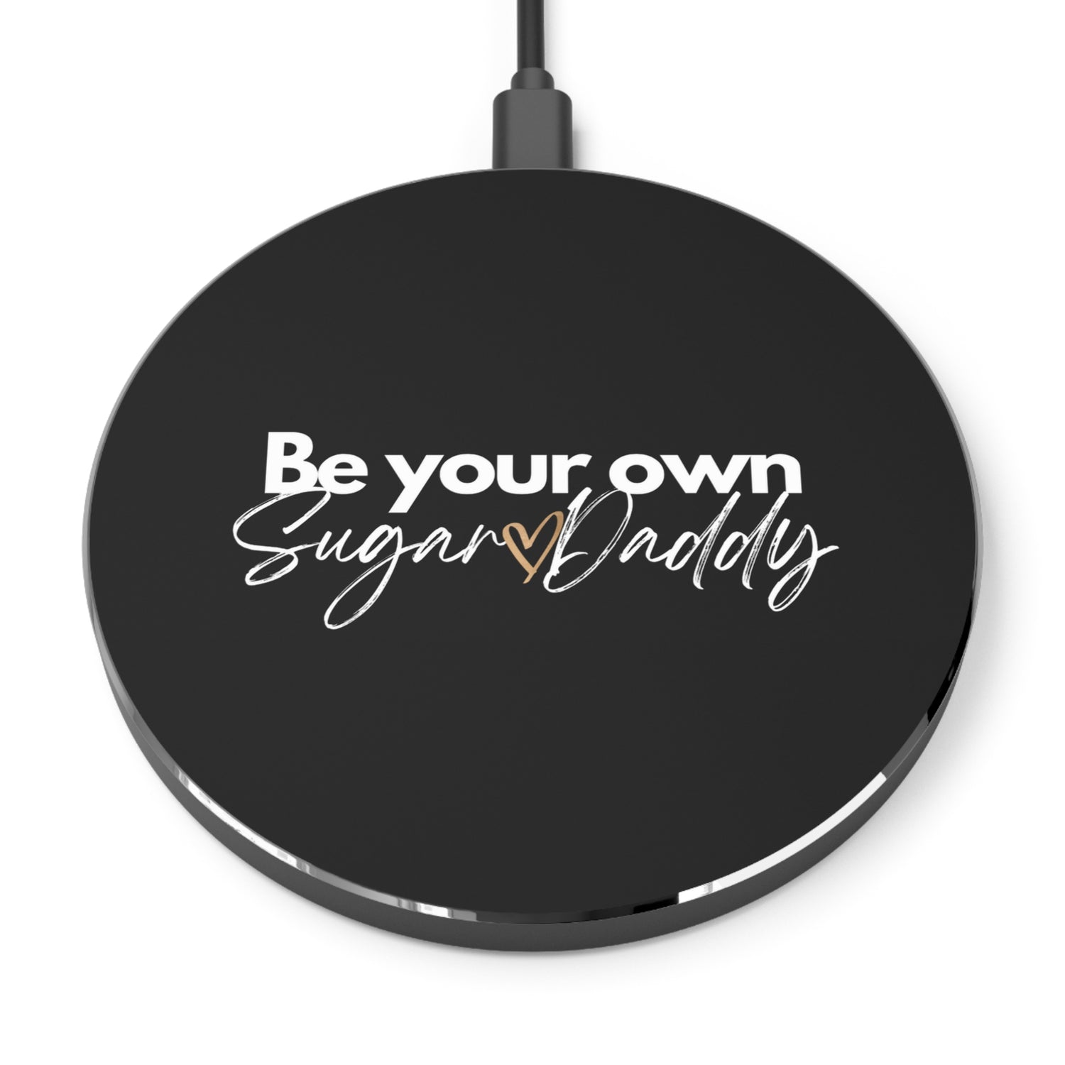 Be Your Own Sugar Daddy Wireless Charger