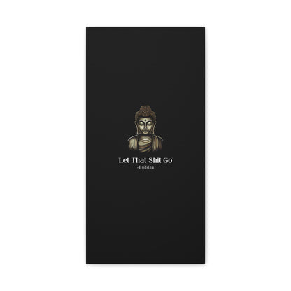 Let That Shit Go Matte Canvas Print | Zen Inspired Wall Art | Stress Free Home Decor