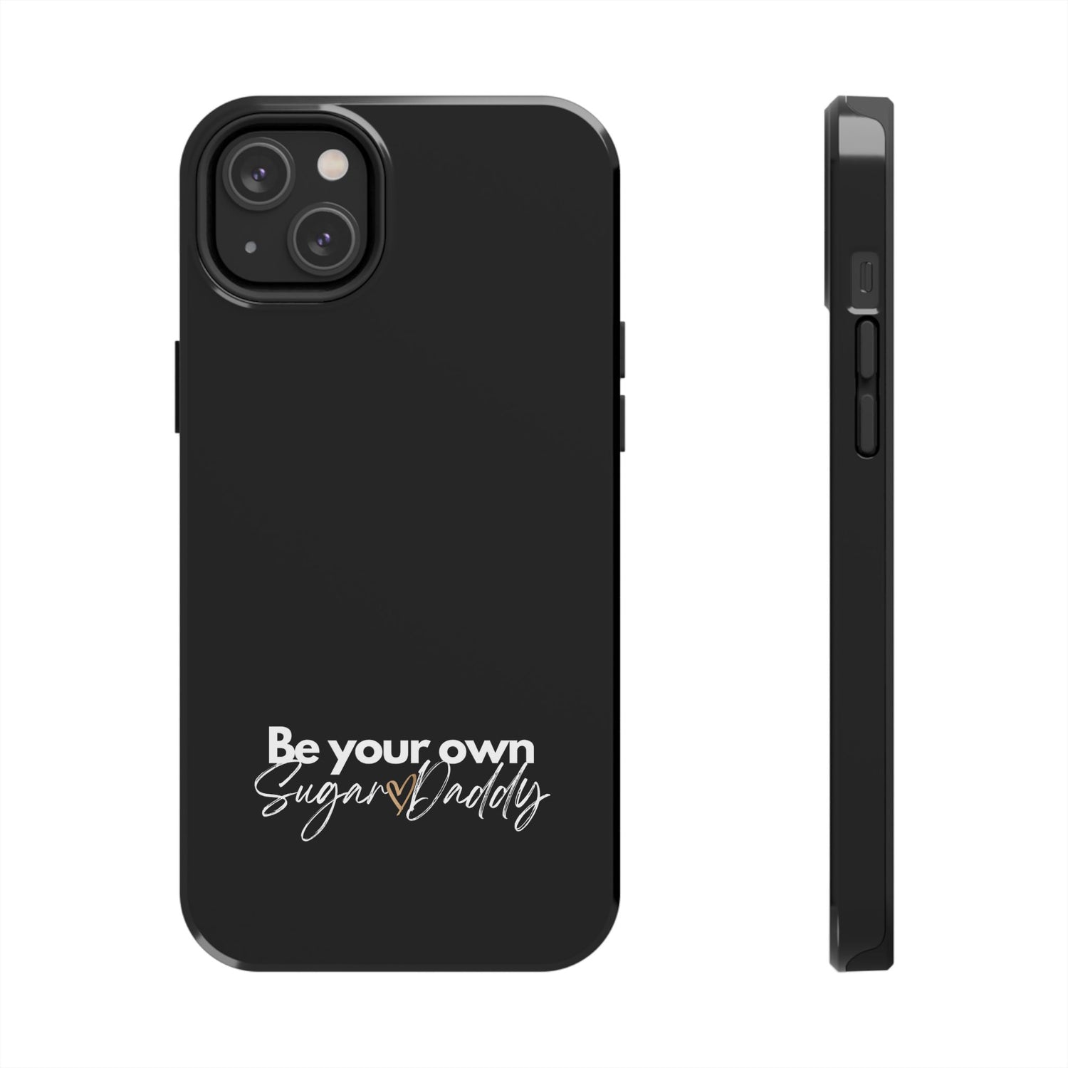 Be Your Own Sugar Daddy Tough Phone Cases