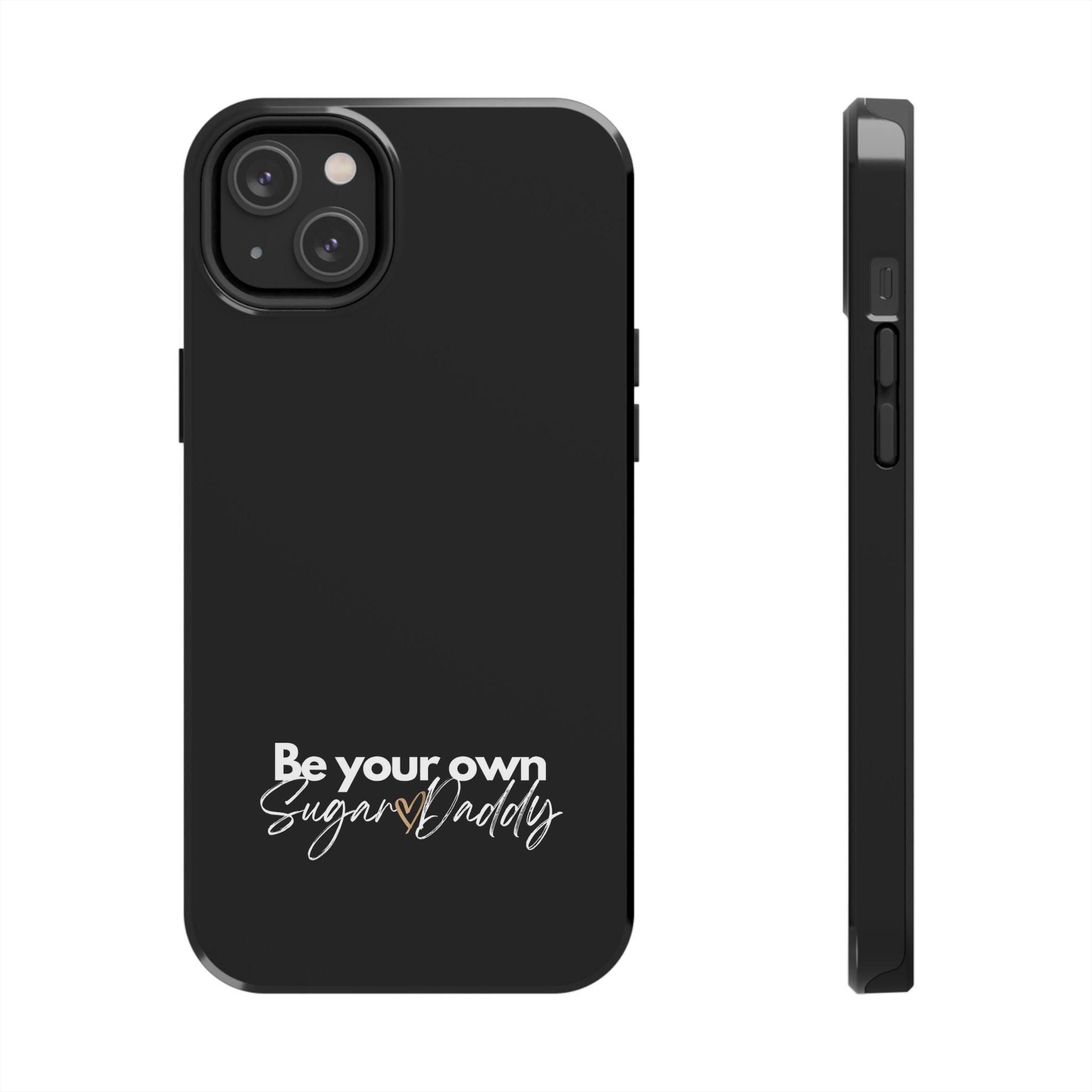 Be Your Own Sugar Daddy Tough Phone Cases