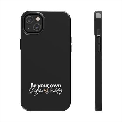 Be Your Own Sugar Daddy Tough Phone Cases