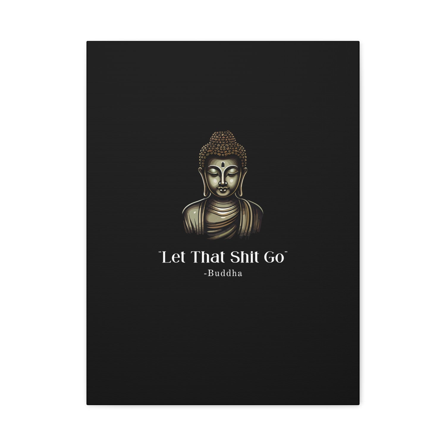 Let That Shit Go Matte Canvas Print | Zen Inspired Wall Art | Stress Free Home Decor