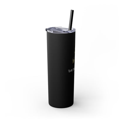 Let That Shit Go Skinny Tumbler | Zen Inspired Stress Free Drinkware | Stylish &amp; Sleek Insulated Tumbler