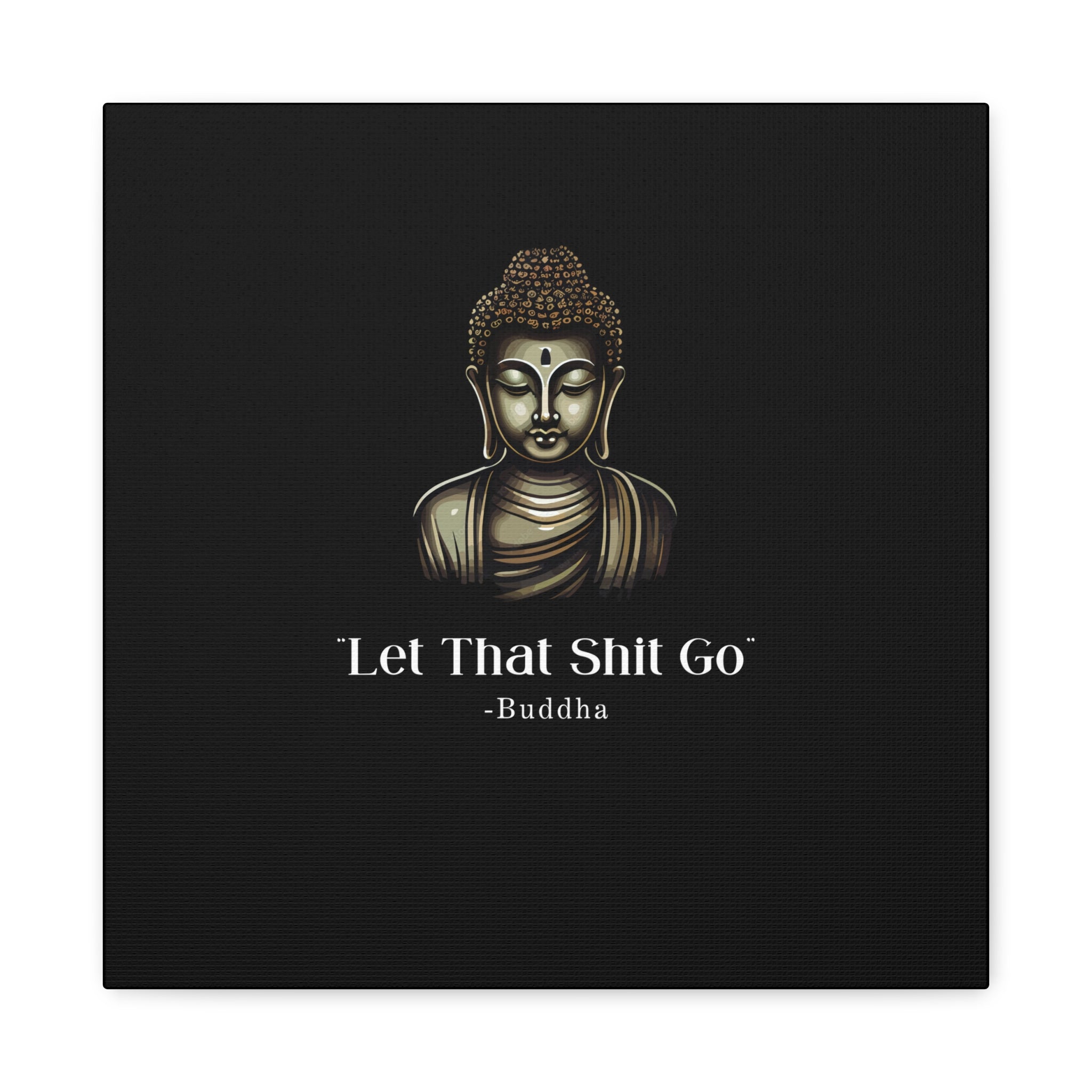 Let That Shit Go Matte Canvas Print | Zen Inspired Wall Art | Stress Free Home Decor