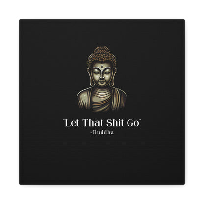 Let That Shit Go Matte Canvas Print | Zen Inspired Wall Art | Stress Free Home Decor