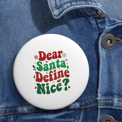 Dear Santa, Define Nice Christmas Custom Pin Buttons