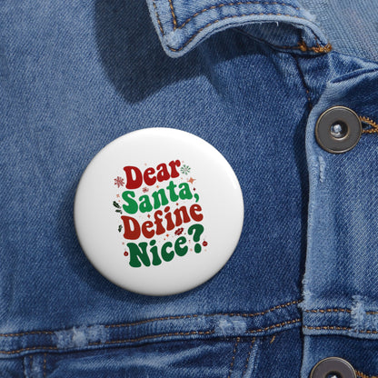 Dear Santa, Define Nice Christmas Custom Pin Buttons