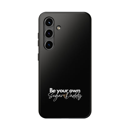 Be Your Own Sugar Daddy Tough Phone Cases