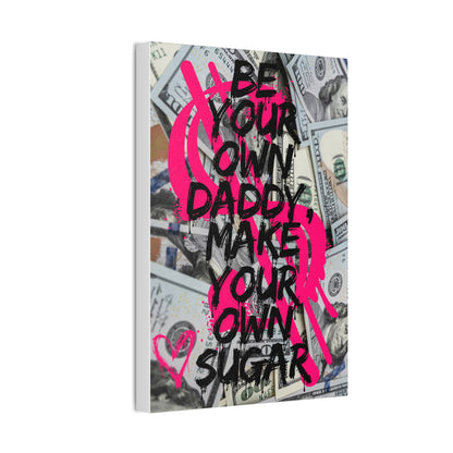 Inspirational Canvas Wall Art Be Your Own Daddy Make Your Own Sugar