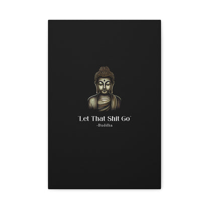 Let That Shit Go Matte Canvas Print | Zen Inspired Wall Art | Stress Free Home Decor