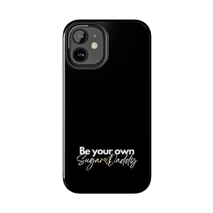 Be Your Own Sugar Daddy Tough Phone Cases