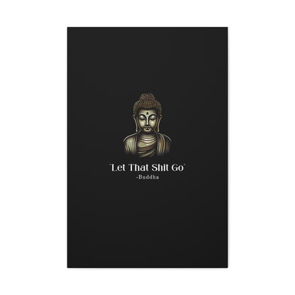 Let That Shit Go Matte Canvas Print | Zen Inspired Wall Art | Stress Free Home Decor